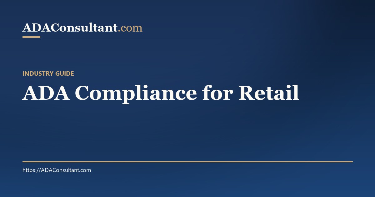 Retail Directive ADA Compliance for Retail Stores — Industry Guide | ADAConsultant.com